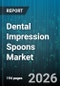 Dental Impression Spoons Market - Global Forecast 2026-2032 - Product Image
