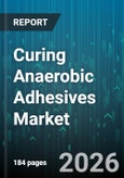 Curing Anaerobic Adhesives Market - Global Forecast 2026-2032- Product Image