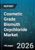 Cosmetic Grade Bismuth Oxychloride Market - Global Forecast 2026-2032- Product Image