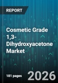 Cosmetic Grade 1,3-Dihydroxyacetone Market - Global Forecast 2026-2032- Product Image