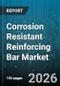 Corrosion Resistant Reinforcing Bar Market - Global Forecast 2026-2032 - Product Image