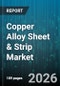 Copper Alloy Sheet & Strip Market - Global Forecast 2026-2032 - Product Image