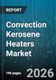 Convection Kerosene Heaters Market - Global Forecast 2026-2032- Product Image