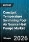 Constant Temperature Swimming Pool Air Source Heat Pumps Market - Global Forecast 2026-2032 - Product Image