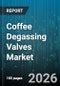 Coffee Degassing Valves Market - Global Forecast 2026-2032 - Product Image