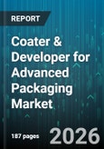 Coater & Developer for Advanced Packaging Market - Global Forecast 2026-2032- Product Image