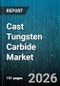 Cast Tungsten Carbide Market - Global Forecast 2026-2032 - Product Image
