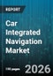 Car Integrated Navigation Market - Global Forecast 2026-2032 - Product Thumbnail Image