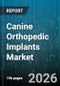 Canine Orthopedic Implants Market - Global Forecast 2026-2032 - Product Image