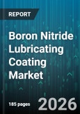 Boron Nitride Lubricating Coating Market - Global Forecast 2026-2032- Product Image