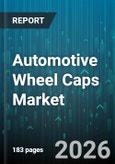 Automotive Wheel Caps Market - Global Forecast 2026-2032- Product Image