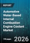 Automotive Water-Based Internal Combustion Engine Coolant Market - Global Forecast 2026-2032 - Product Image