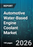 Automotive Water-Based Engine Coolant Market - Global Forecast 2026-2032- Product Image