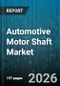 Automotive Motor Shaft Market - Global Forecast 2026-2032 - Product Image