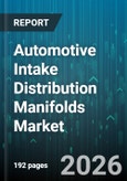 Automotive Intake Distribution Manifolds Market - Global Forecast 2026-2032- Product Image