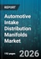 Automotive Intake Distribution Manifolds Market - Global Forecast 2026-2032 - Product Image
