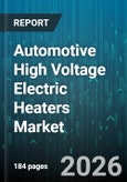 Automotive High Voltage Electric Heaters Market - Global Forecast 2026-2032- Product Image
