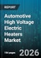 Automotive High Voltage Electric Heaters Market - Global Forecast 2026-2032 - Product Thumbnail Image