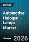 Automotive Halogen Lamps Market - Global Forecast 2026-2032 - Product Image