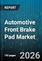 Automotive Front Brake Pad Market - Global Forecast 2026-2032 - Product Image
