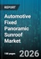 Automotive Fixed Panoramic Sunroof Market - Global Forecast 2026-2032 - Product Thumbnail Image