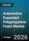 Automotive Expanded Polypropylene Foam Market - Global Forecast 2026-2032 - Product Image