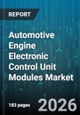 Automotive Engine Electronic Control Unit Modules Market - Global Forecast 2026-2032- Product Image