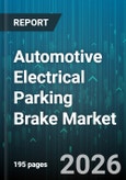 Automotive Electrical Parking Brake Market - Global Forecast 2026-2032- Product Image
