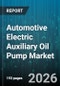 Automotive Electric Auxiliary Oil Pump Market - Global Forecast 2026-2032 - Product Image
