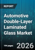 Automotive Double-Layer Laminated Glass Market - Global Forecast 2026-2032- Product Image