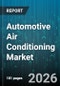 Automotive Air Conditioning Market - Global Forecast 2026-2032 - Product Image