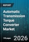 Automatic Transmission Torque Converter Market - Global Forecast 2026-2032 - Product Image