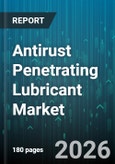 Antirust Penetrating Lubricant Market - Global Forecast 2026-2032- Product Image