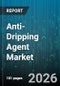 Anti-Dripping Agent Market - Global Forecast 2026-2032 - Product Thumbnail Image