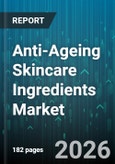 Anti-Ageing Skincare Ingredients Market - Global Forecast 2026-2032- Product Image
