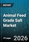 Animal Feed Grade Salt Market - Global Forecast 2026-2032 - Product Thumbnail Image