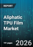 Aliphatic TPU Film Market - Global Forecast 2026-2032- Product Image