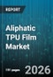 Aliphatic TPU Film Market - Global Forecast 2026-2032 - Product Image