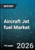 Aircraft Jet fuel Market - Global Forecast 2026-2032- Product Image