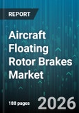 Aircraft Floating Rotor Brakes Market - Global Forecast 2026-2032- Product Image