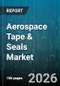 Aerospace Tape & Seals Market - Global Forecast 2026-2032 - Product Thumbnail Image