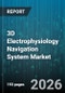 3D Electrophysiology Navigation System Market - Global Forecast 2026-2032 - Product Thumbnail Image