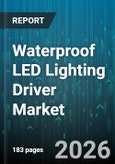 Waterproof LED Lighting Driver Market - Global Forecast 2026-2032- Product Image