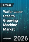 Wafer Laser Stealth Grooving Machine Market - Global Forecast 2026-2032- Product Image