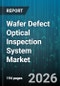 Wafer Defect Optical Inspection System Market - Global Forecast 2026-2032 - Product Thumbnail Image