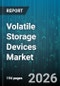 Volatile Storage Devices Market - Global Forecast 2026-2032 - Product Thumbnail Image