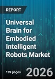 Universal Brain for Embodied Intelligent Robots Market - Global Forecast 2026-2032- Product Image