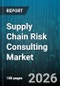 Supply Chain Risk Consulting Market - Global Forecast 2026-2032 - Product Thumbnail Image