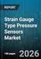 Strain Gauge Type Pressure Sensors Market - Global Forecast 2026-2032 - Product Thumbnail Image