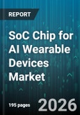 SoC Chip for AI Wearable Devices Market - Global Forecast 2026-2032- Product Image